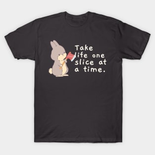 Take Life One Slice At A Time T-Shirt